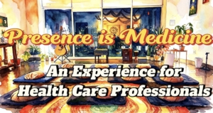 Presence is Medicine